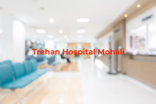 Trehan Hospital In Mohali